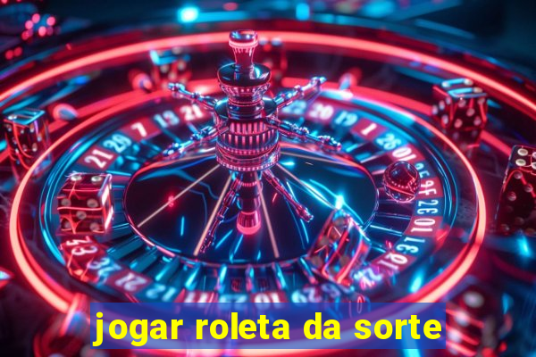 jogar roleta da sorte